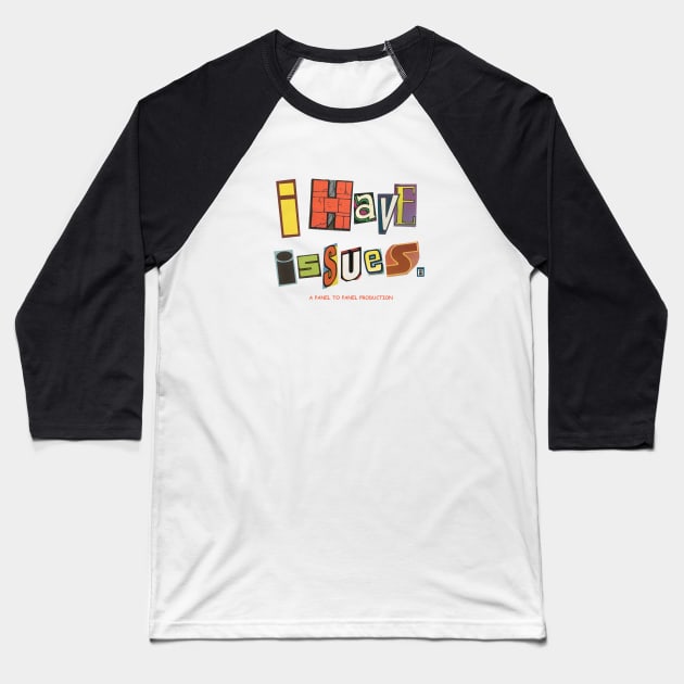 I Have Issues Baseball T-Shirt by Newpanel2